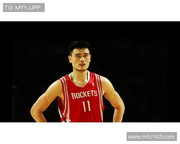 姚明在NBA的辉煌历程与历史影响探秘之旅